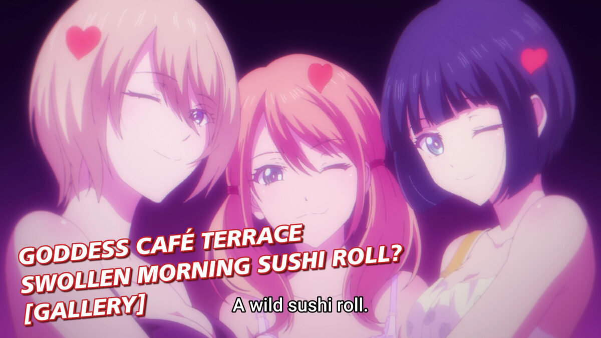 Goddess Café Terrace, Episode 23: Swollen Morning Sushi Roll?