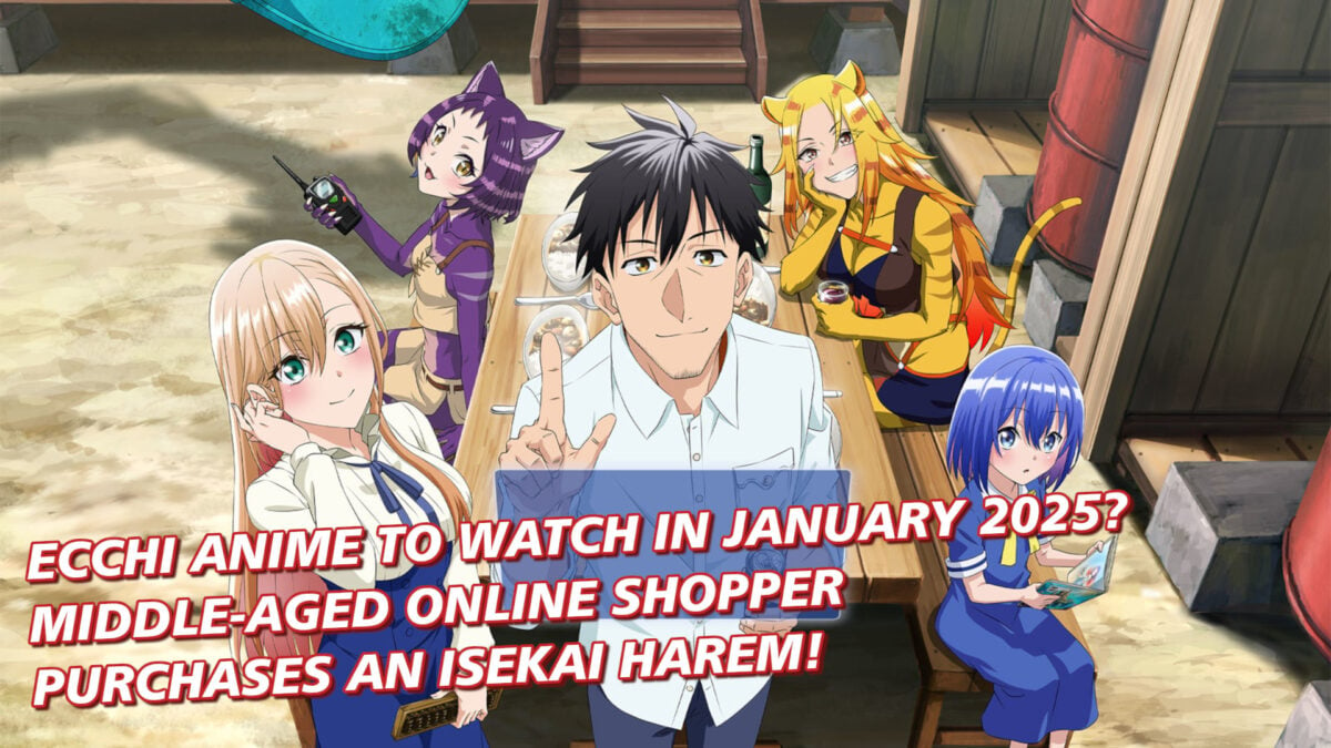 What Ecchi Anime to Watch in January 2025? Middle-Aged Online Shopper Purchases an Isekai Harem!