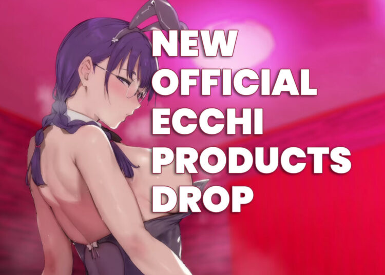 New Official Ecchi Products