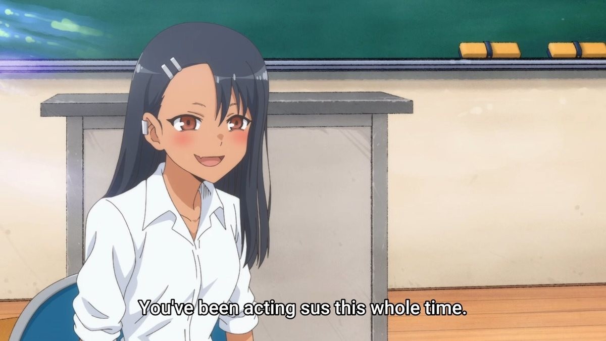 Youve Been Acting Sus The Whole Time Nagatoro San